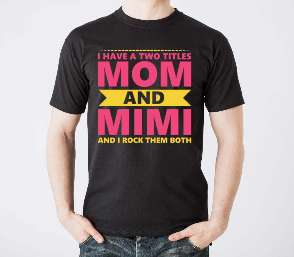 I Have Two Titles Mom And Mimi1 - Unisex Standard T-Shirt