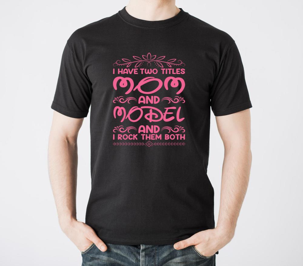 I Have Two Titles Mom And Model1 - Unisex Standard T-Shirt