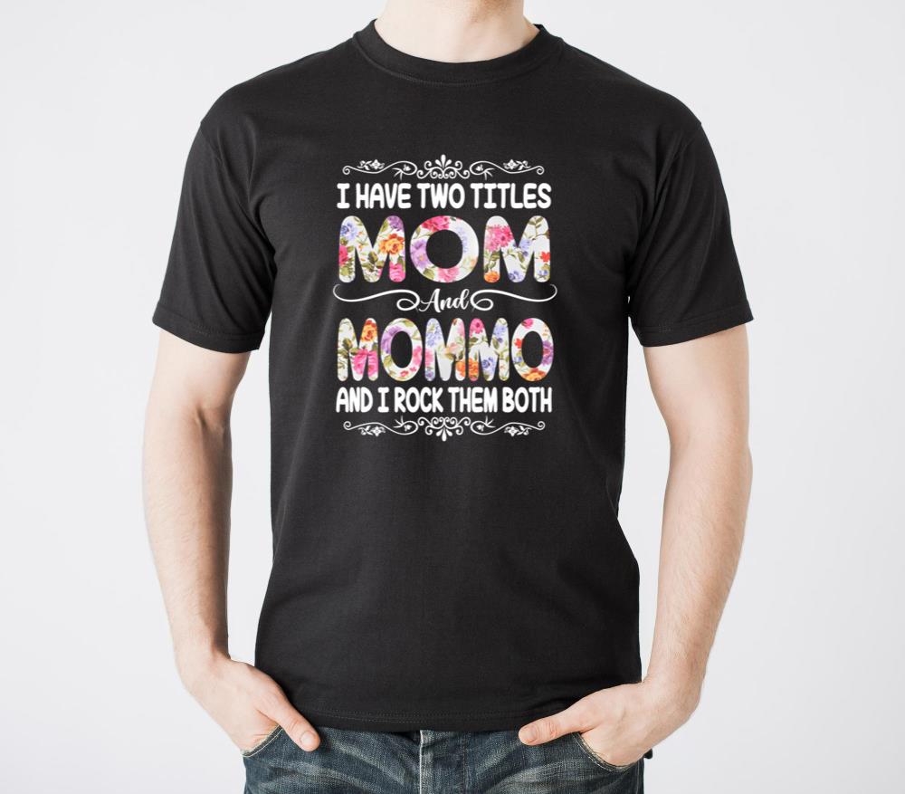 I Have Two Titles Mom And Mommo Mothers Day1 - Unisex Standard T-Shirt