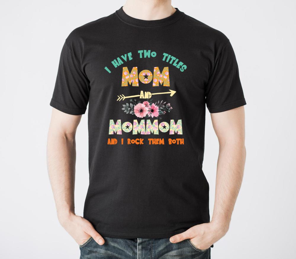 I Have Two Titles Mom And Mommom And I Rock Them - Unisex Standard T-Shirt