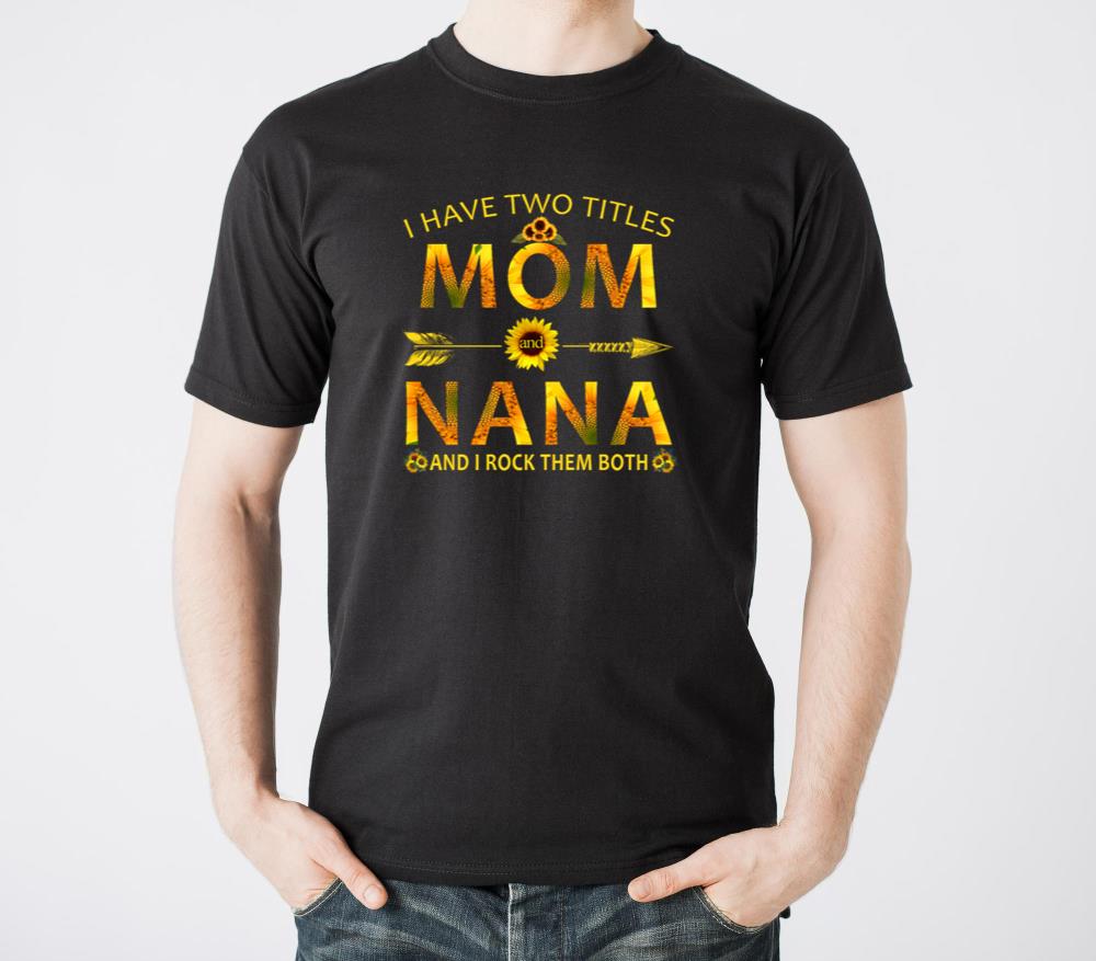 I Have Two Titles Mom And Nana - Unisex Standard T-Shirt
