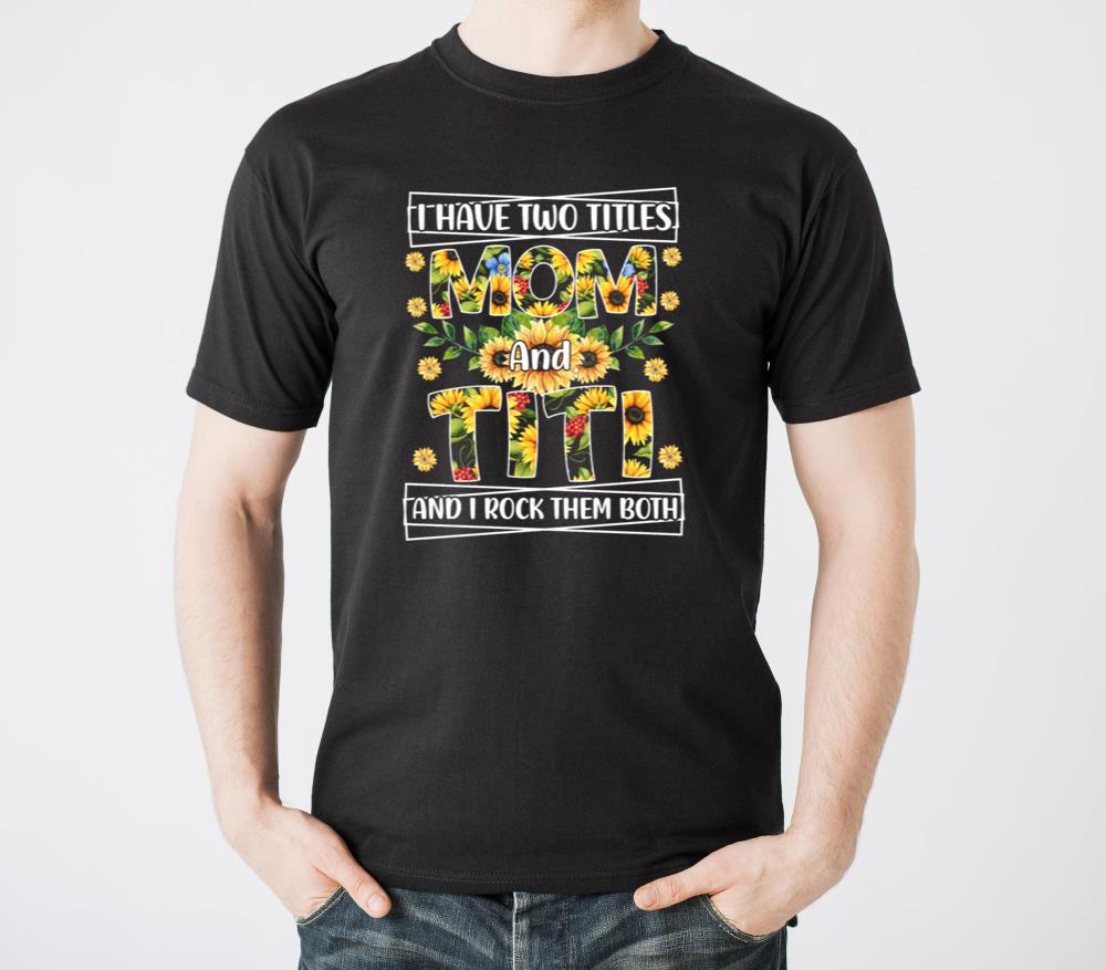 I Have Two Titles Mom And Titi And I Rock Them - Unisex Standard T-Shirt