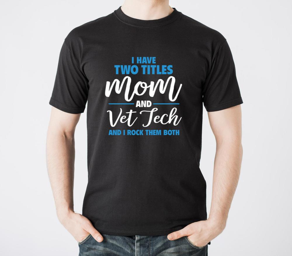 I Have Two Titles Mom And Vet Tech - Unisex Standard T-Shirt
