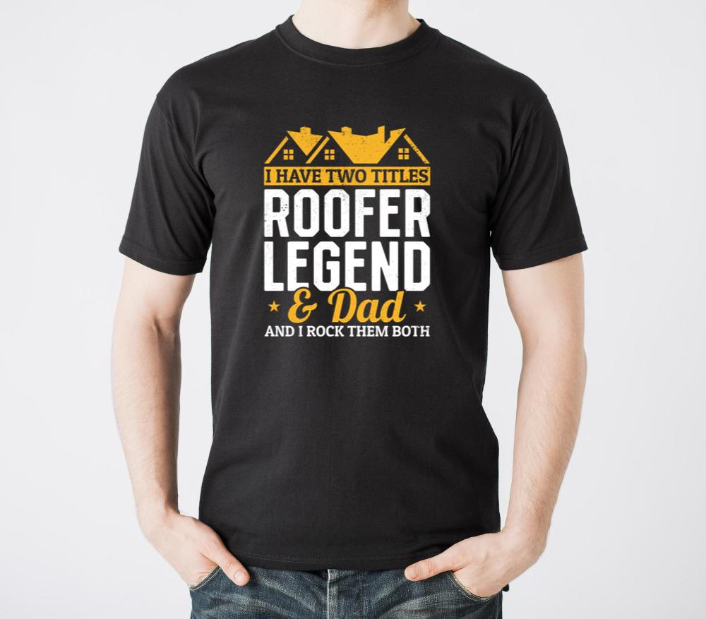 I Have Two Titles Roofer Legend and Dad - Roofing Da - Unisex Standard T-Shirt