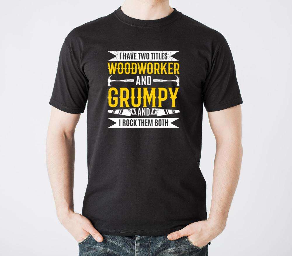 I Have Two Titles Woodworker And Grumpy - Funny Ca - Unisex Standard T-Shirt