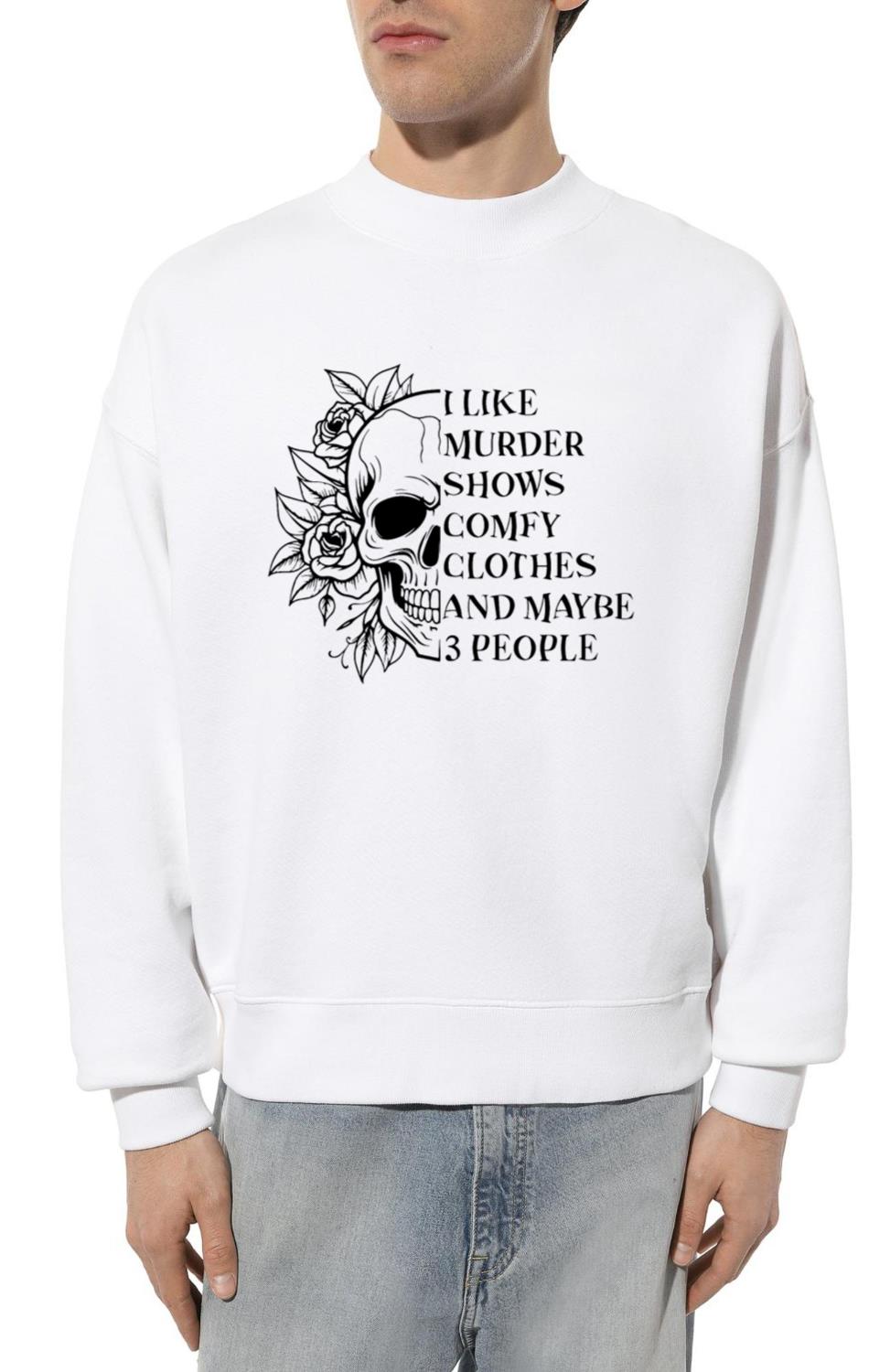 I like Murder shows, Comfy Clothes and 3 People - Unisex Sweatshirt