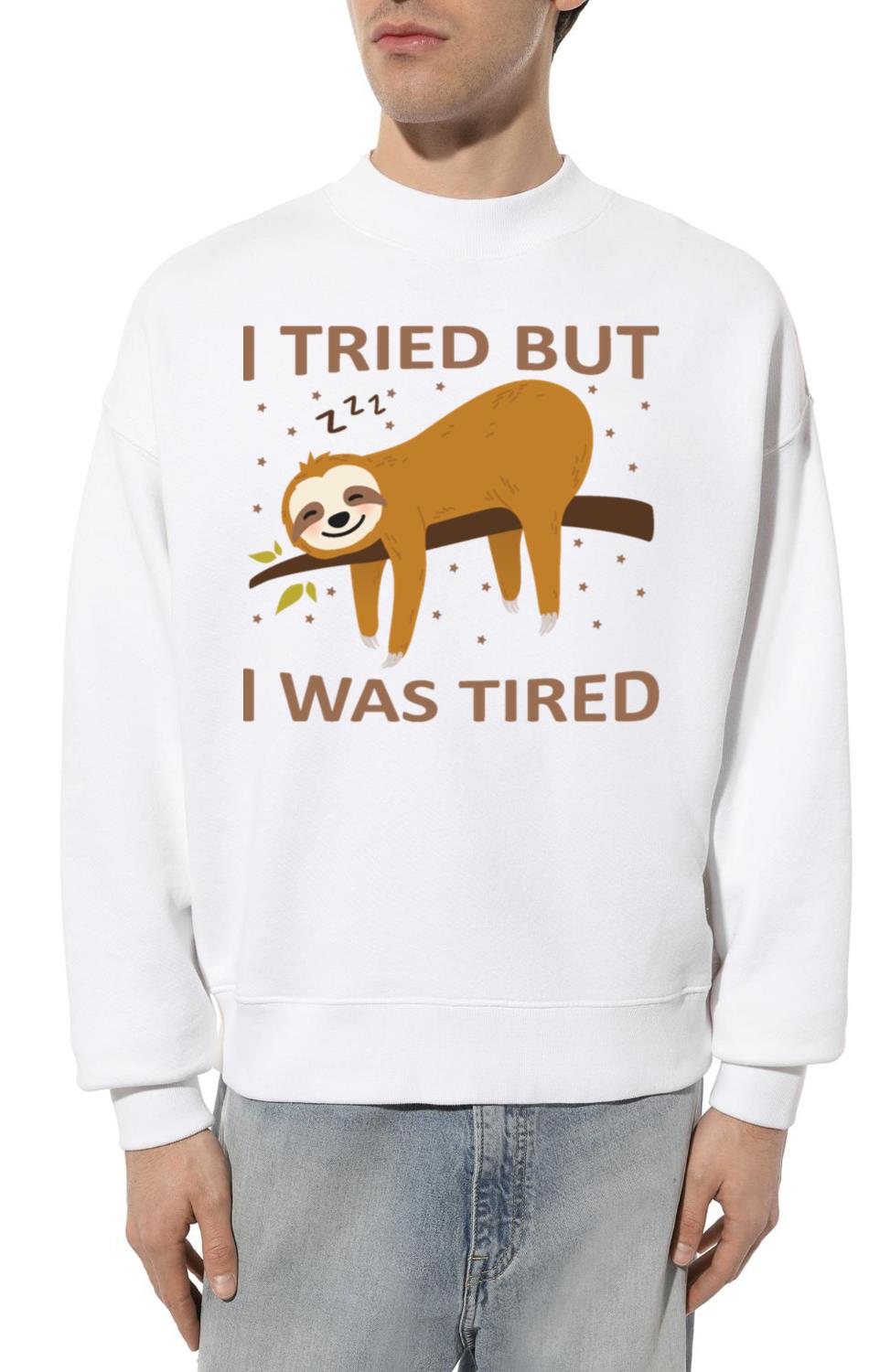 I tried but i was tired-sloth-lazy - Unisex Sweatshirt