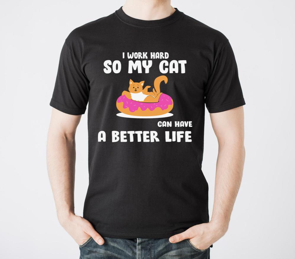 I work so hard my Cat can have a better life Cat - Unisex Standard T-Shirt