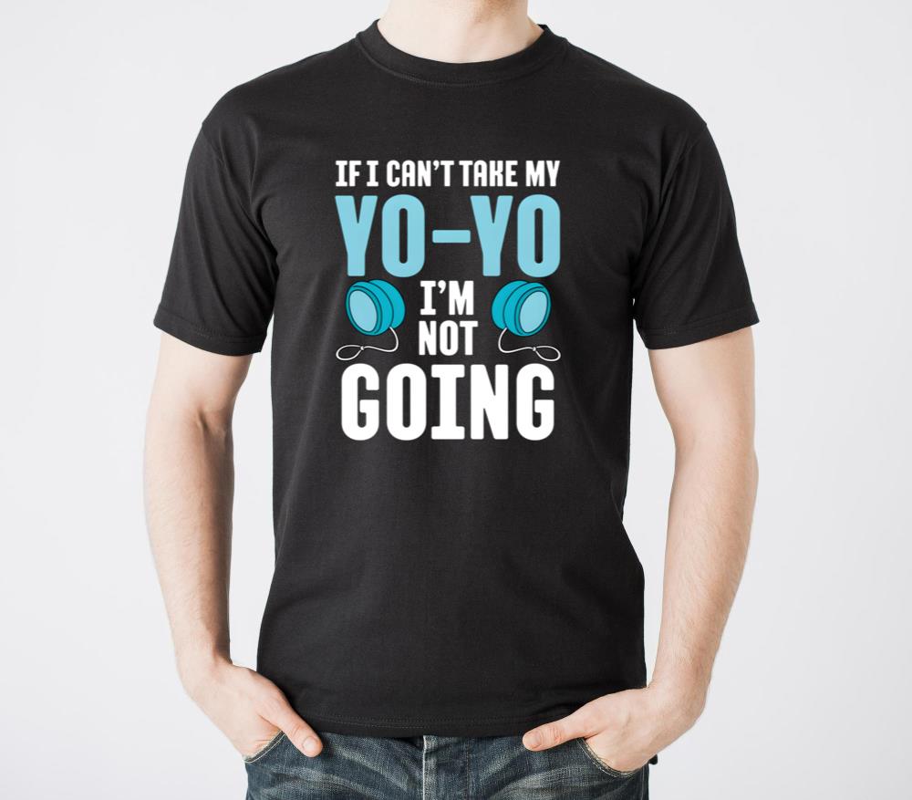 If I CanT Take My Yo-Yo IM Not Going Yo-Yoing Yo - Unisex Standard T-Shirt