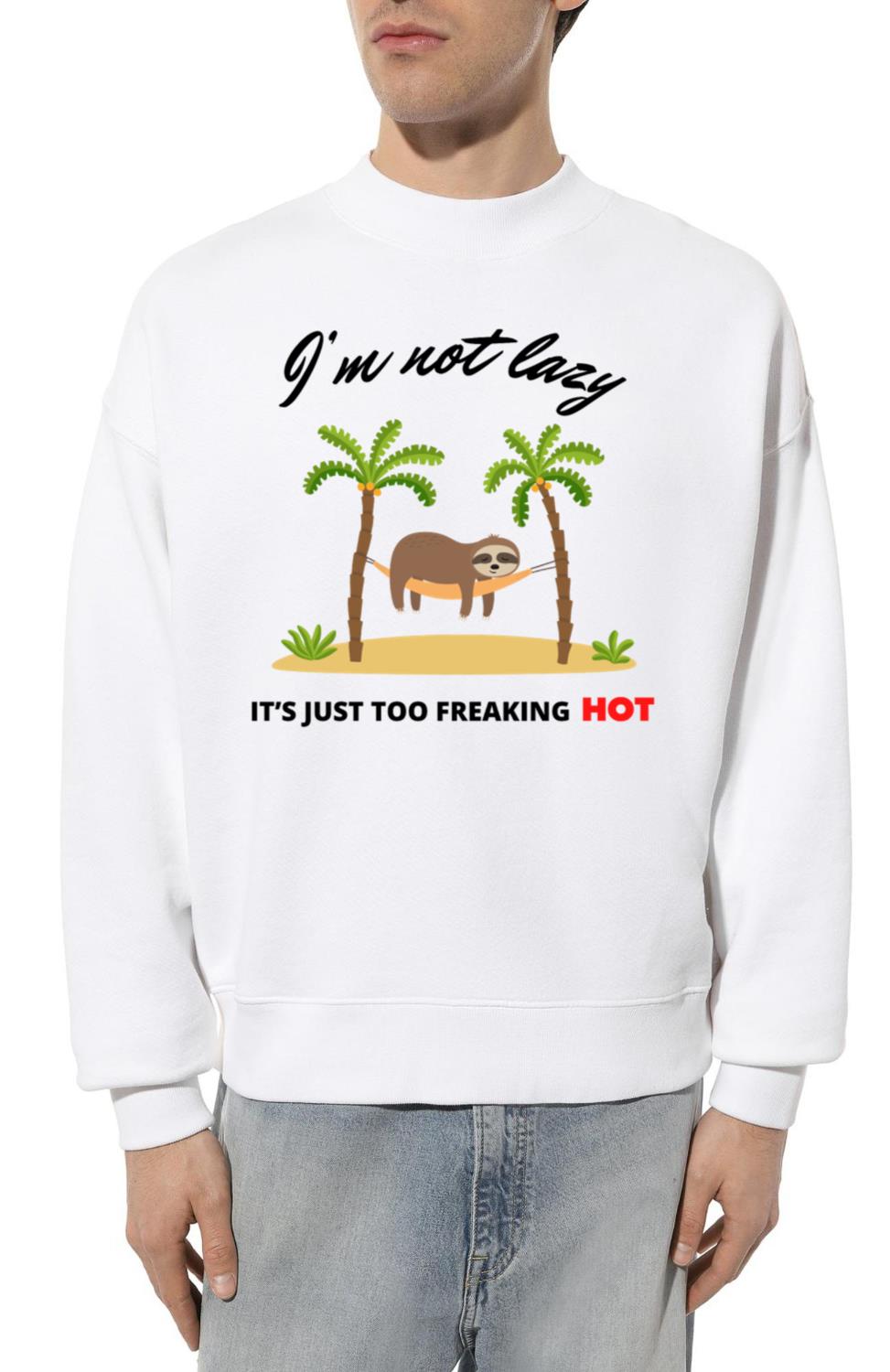 I'm Not Lazy - Unisex Sweatshirt