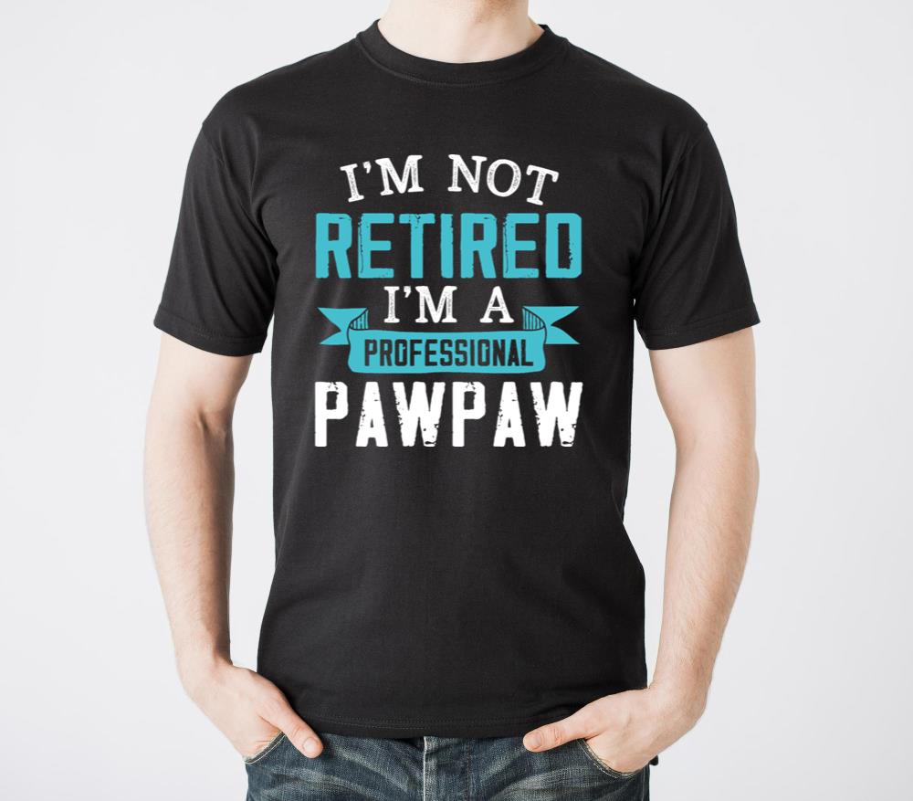 Im Not Retired Im A Professional Pawpaw - Unisex Standard T-Shirt