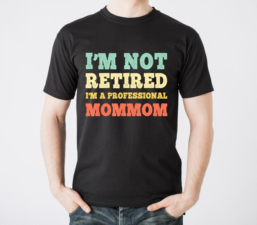 Im Not Retired Professional MomMom Retro Mom - Unisex Standard T-Shirt