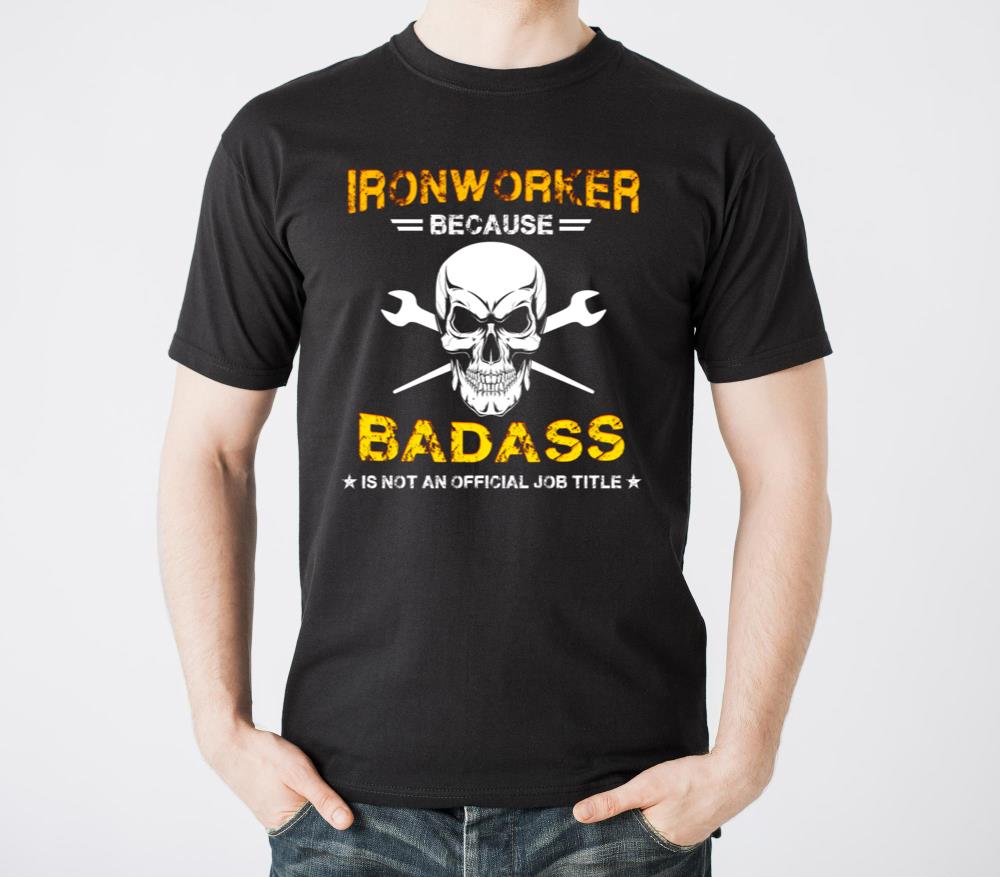 Ironworker Because Badass Is Not An Official Job - Unisex Standard T-Shirt
