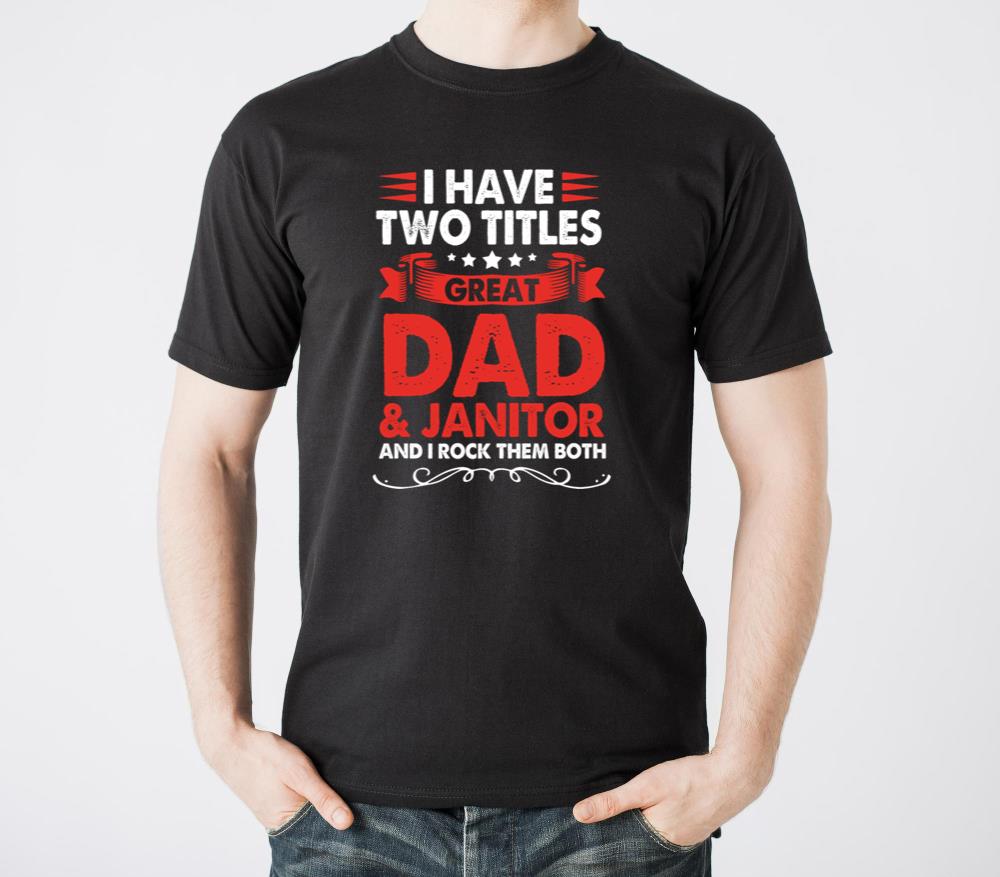 Janitorial I Have Two Titles Great Dad And Janitor - Unisex Standard T-Shirt