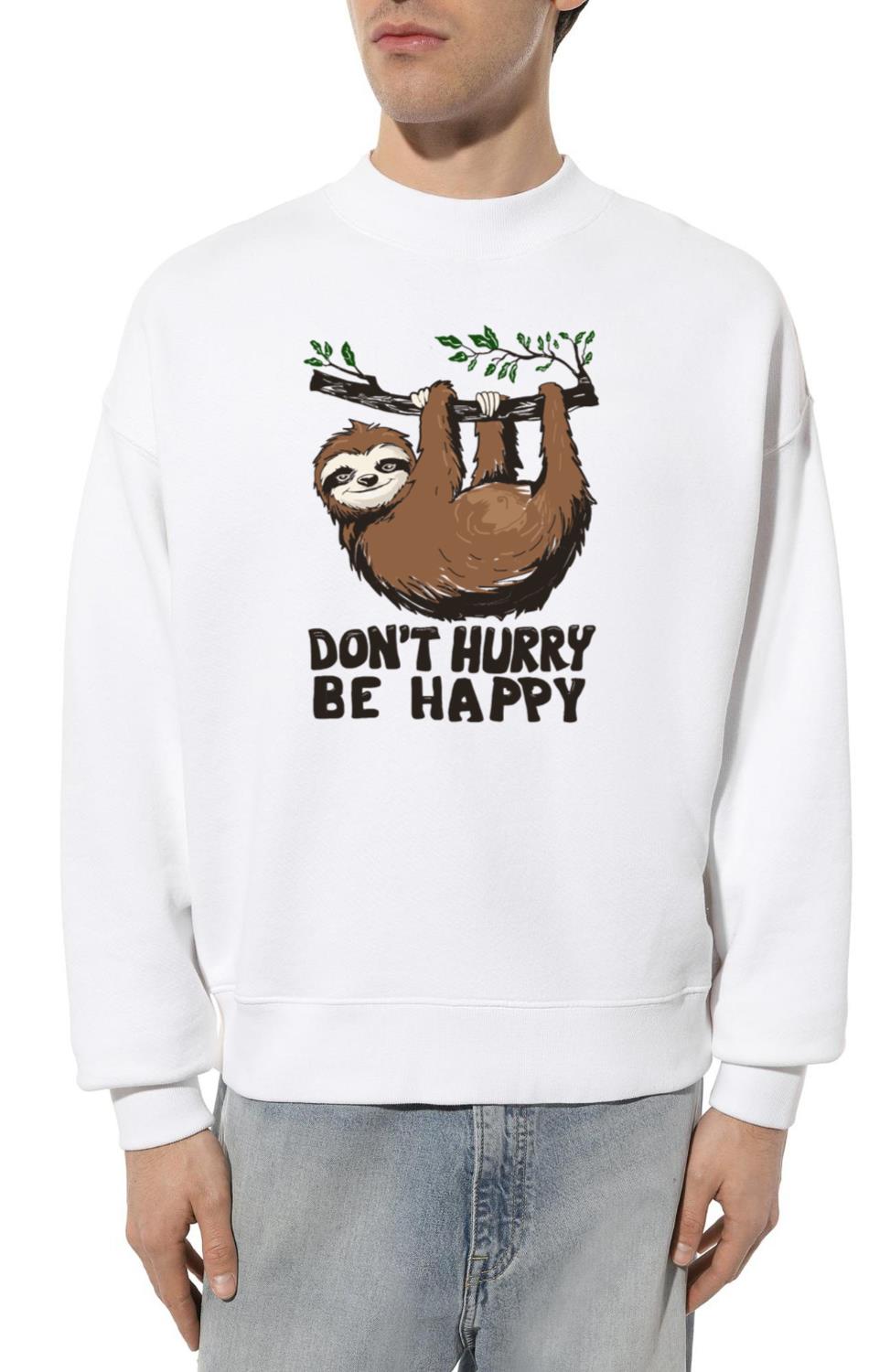 lazy sloth don't hurry be happy funny slogan gift - Unisex Sweatshirt