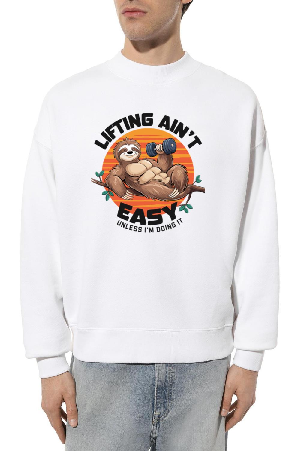 Lifting Ain't Easy Unless I'm Doing It Sloth Gym - Unisex Sweatshirt