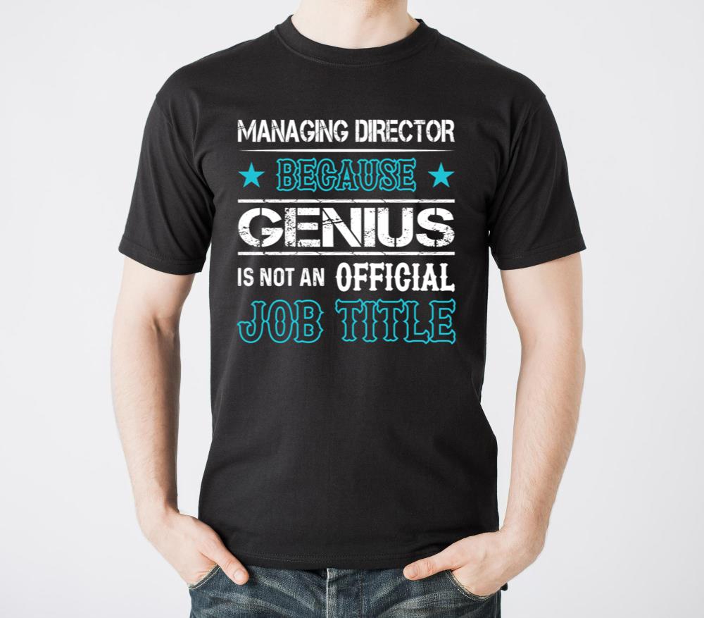 Managing Director Because Genius Is Not An - Unisex Standard T-Shirt
