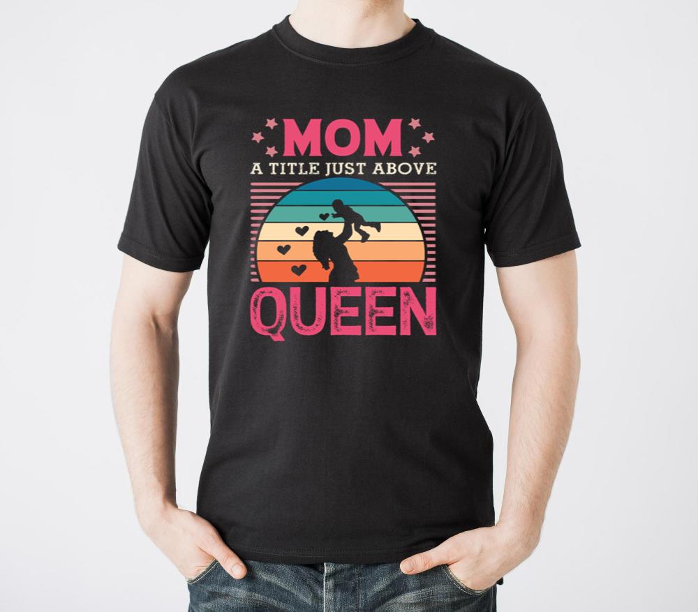 Mom a title just above queen - Unisex Standard T-Shirt
