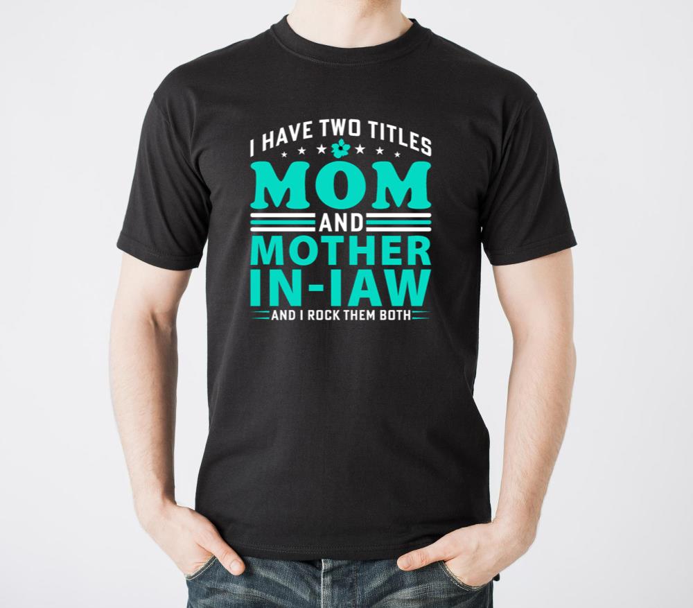 Mother-In-Law Saying I Have Two Titles Mom - Unisex Standard T-Shirt