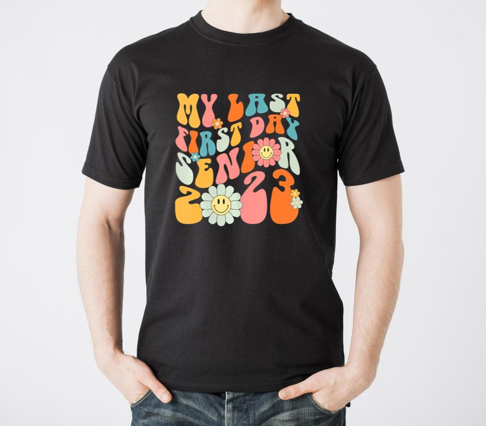 My Last First Day Senior 2023 Class Of 2023 Back T - Unisex Standard T-Shirt