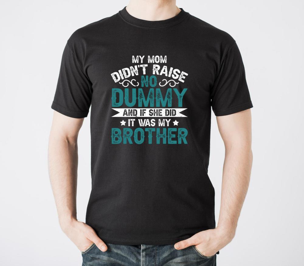 My Mom Didnt Raise No Dummy If She Did It Was My B - Unisex Standard T-Shirt