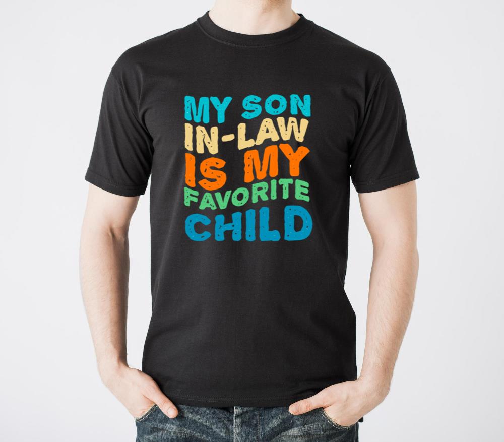 MY SON IN LAW IS MY FAVORITE CHILD fanny familly - Unisex Standard T-Shirt