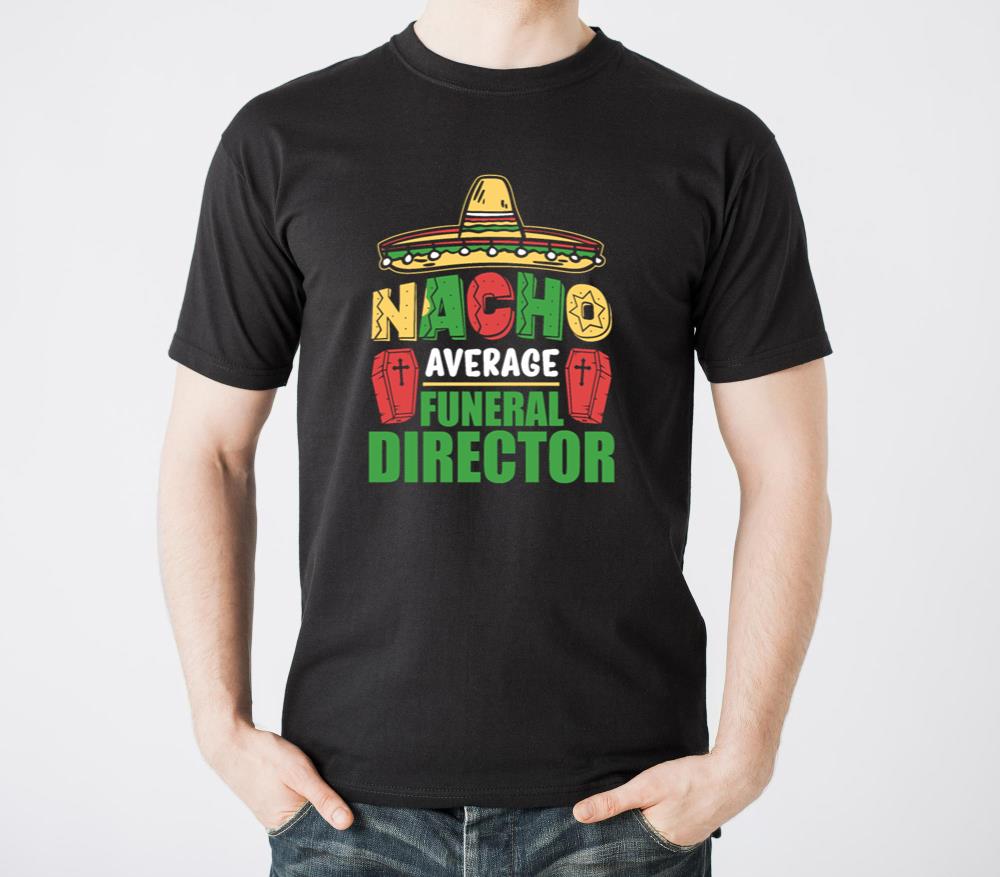 Nacho Average Funeral Director Cinco De Mayo Quote - Unisex Standard T-Shirt