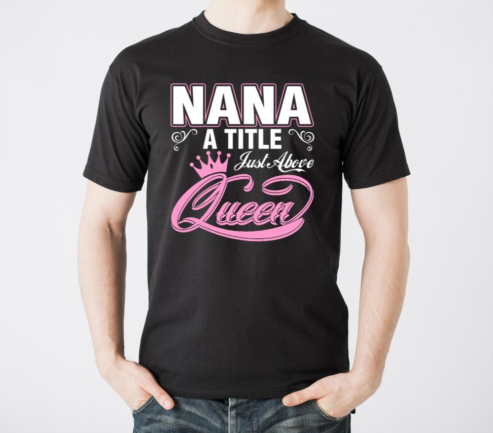 Nana A Title Just Above Queen - Unisex Standard T-Shirt