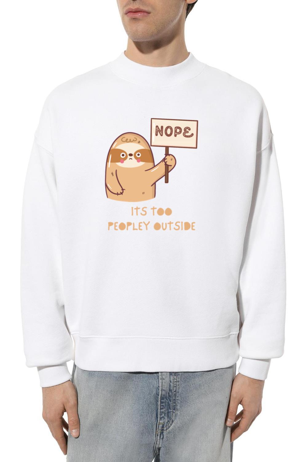 Nope Its Too Peopley Outside sloth - Unisex Sweatshirt