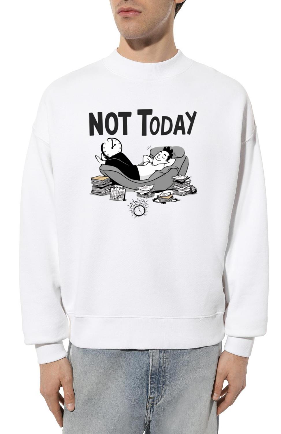 Not Today_1 - Unisex Sweatshirt