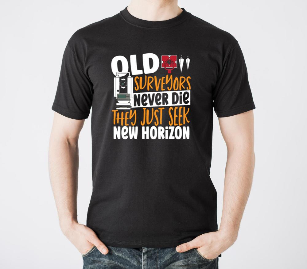 Old Surveyors Never Die They Just Seek New - Unisex Standard T-Shirt