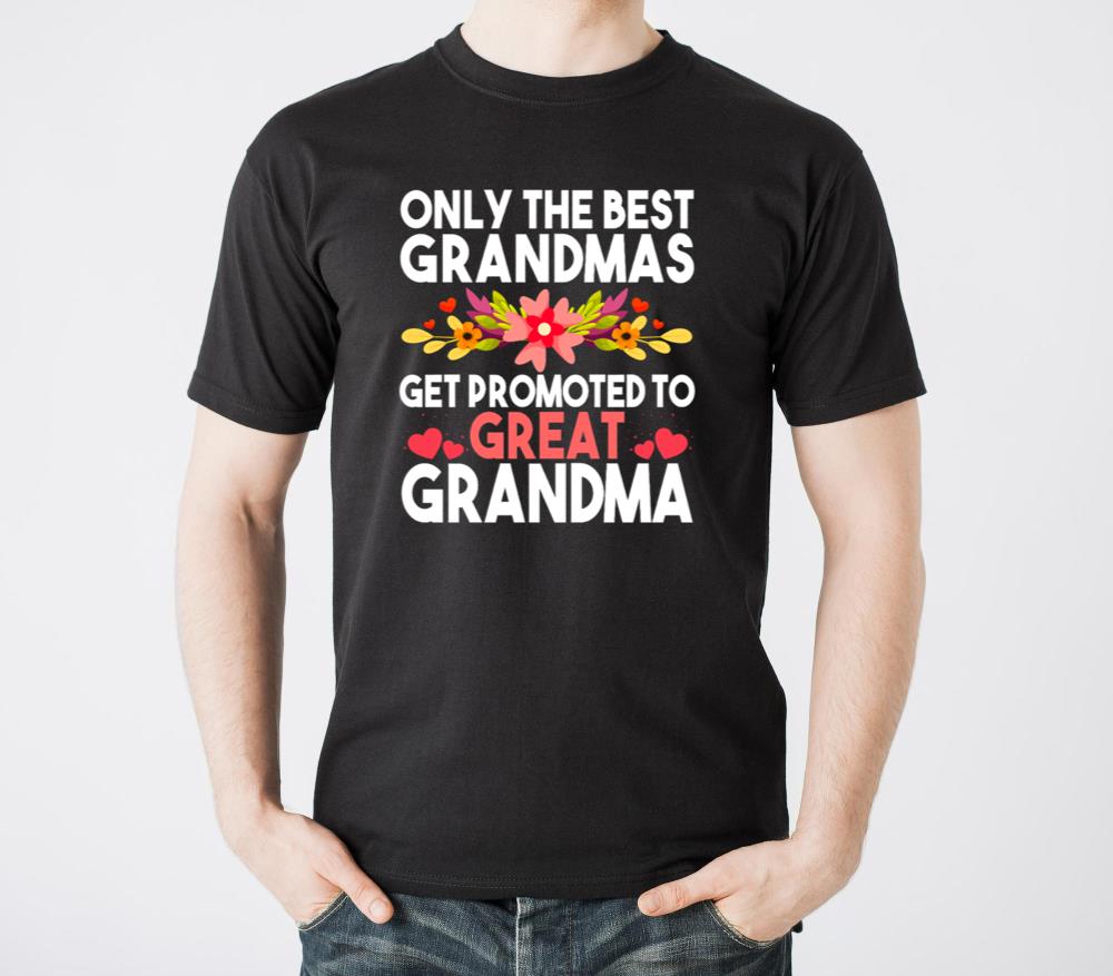 Only the best grandmas get promoted great grandma - Unisex Standard T-Shirt