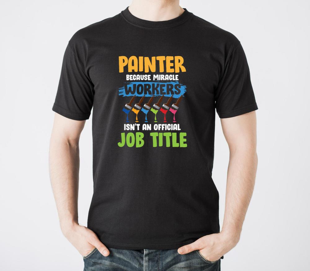 Painter Miracle Workers Isnt Official Job Title - Unisex Standard T-Shirt