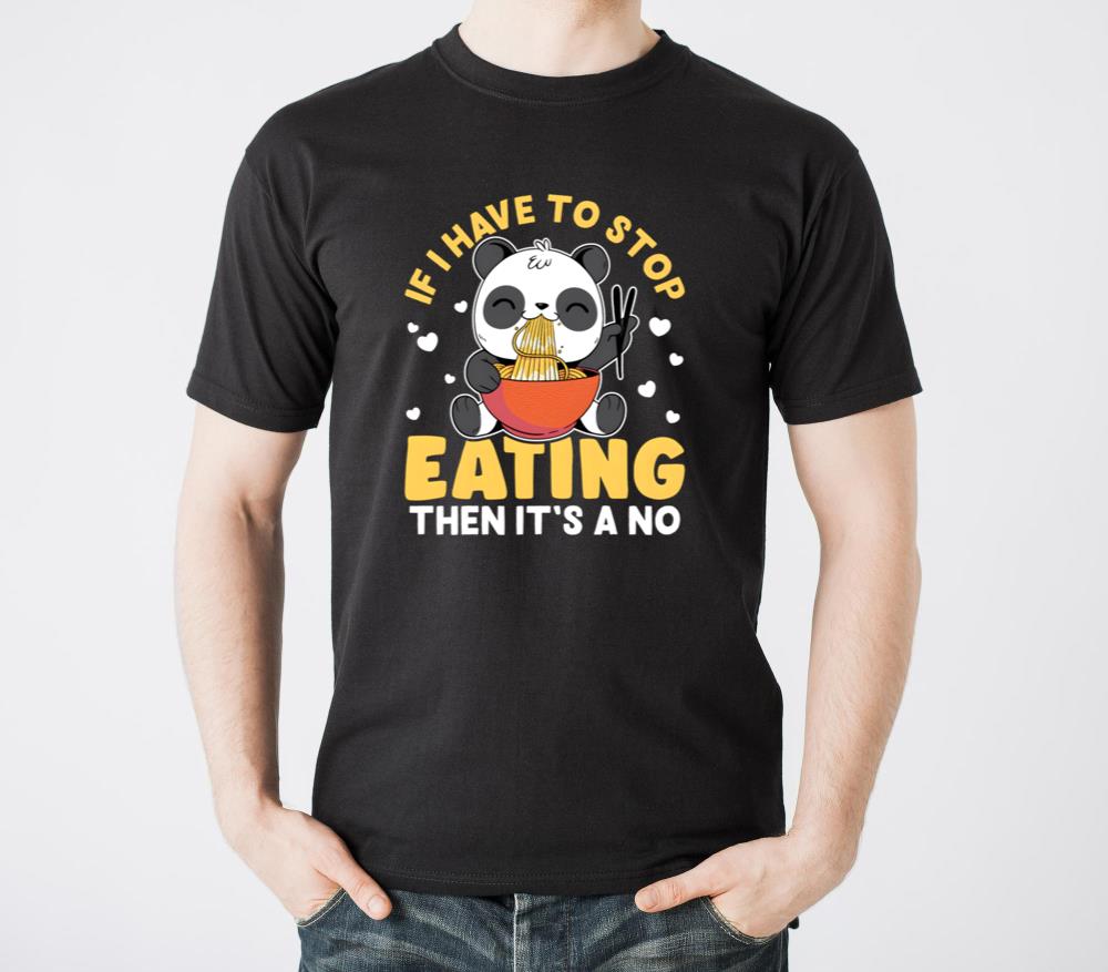 Panda If I Have To Stop Eating Then ItS A No - Unisex Standard T-Shirt
