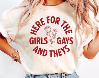 Pride Shirt, Queer Shirt, Here For The Girls, Gays, And Theys, Queer, Lgbt Ally, Protest Shirt, Gay Pride