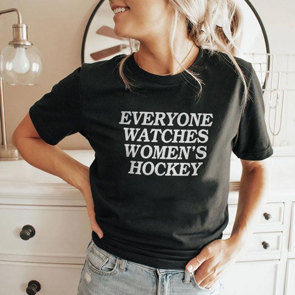 Everyone Watches Women's Hockey Shirt
