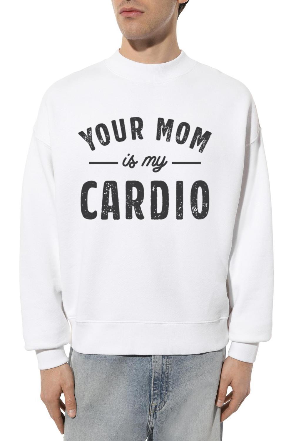 Saying Your Mom Is My Cardio_1 - Unisex Sweatshirt