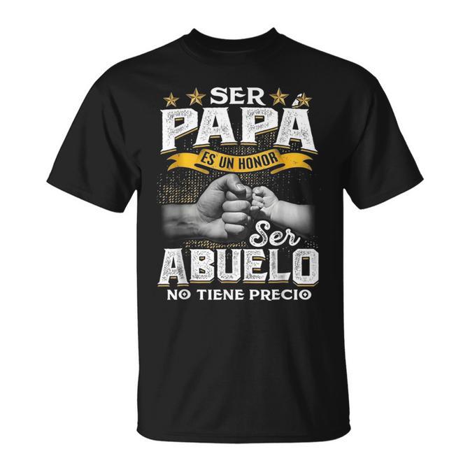 Ser Papa Es Un Honor Ser Abuelo No Tiene Precio T-Shirt