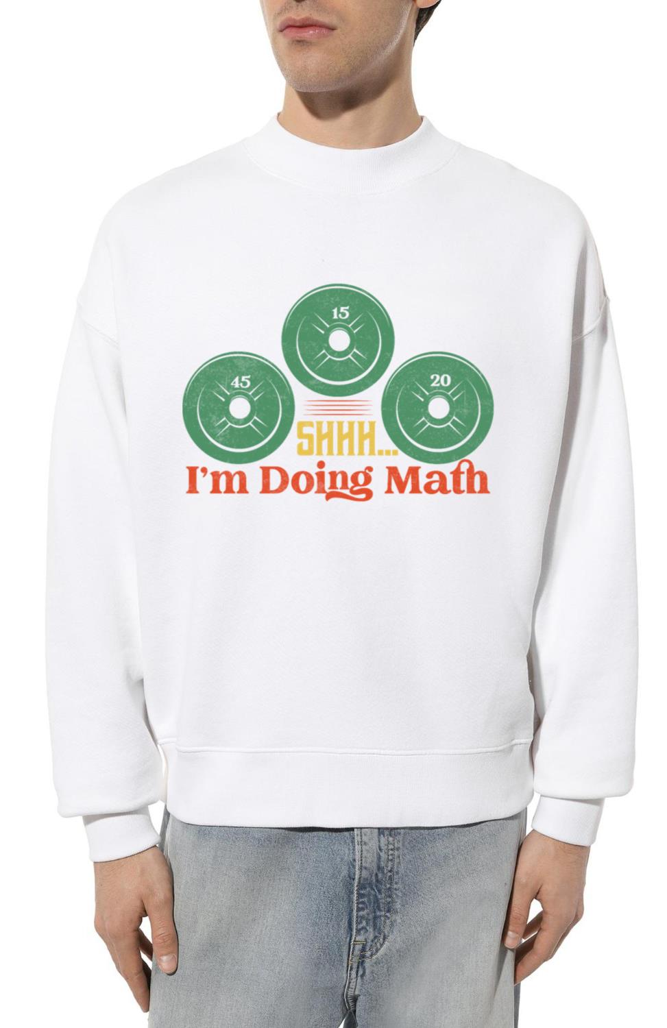 Shhh I'm Doing Math Workout Training Weight Liftin - Unisex Sweatshirt