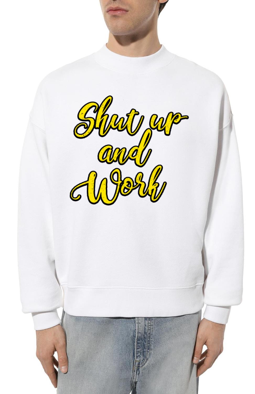 Shut up and Work For It Great To Inspire Motivate_1 - Unisex Sweatshirt