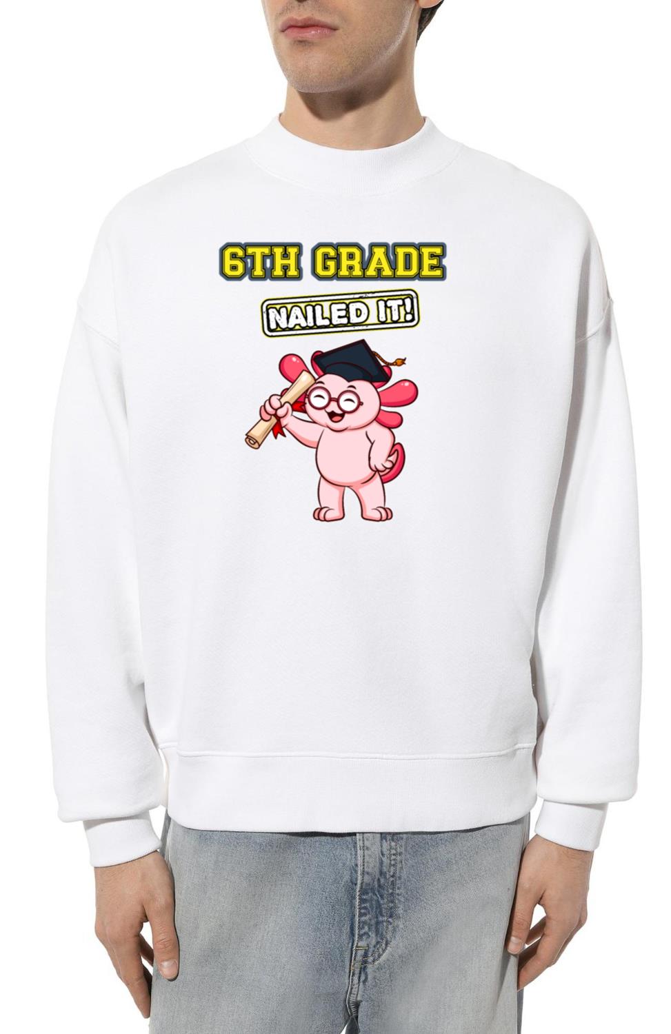 Sixth Grade Nailed It Middle School Graduation_6 - Unisex Sweatshirt