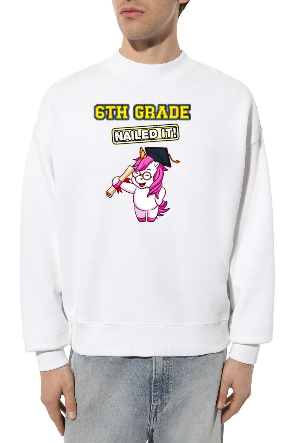 Sixth Grade Nailed It Middle School Graduation_7 - Unisex Sweatshirt