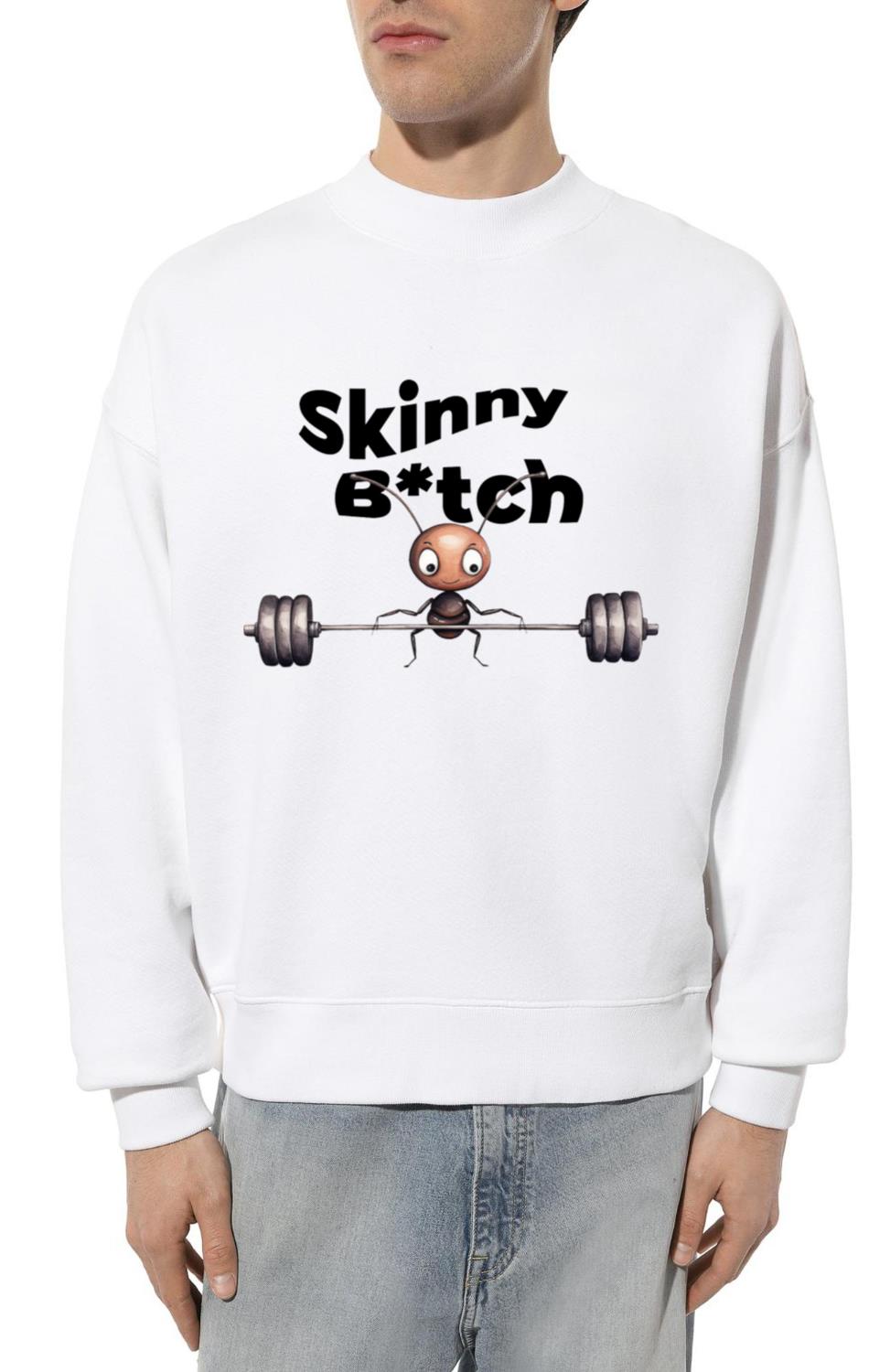Skinny B_tch Ant Little Cute Skinny Ant Lifts Weig - Unisex Sweatshirt