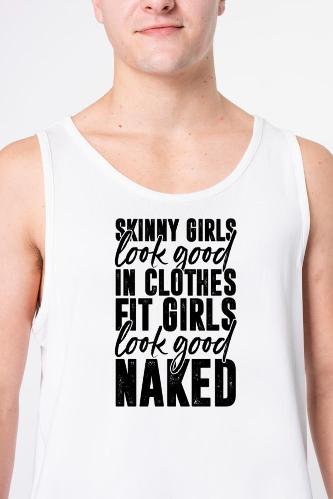 Skinny Girls Look Good In Clothes Fit Girls Look.. - Unisex Tank Top