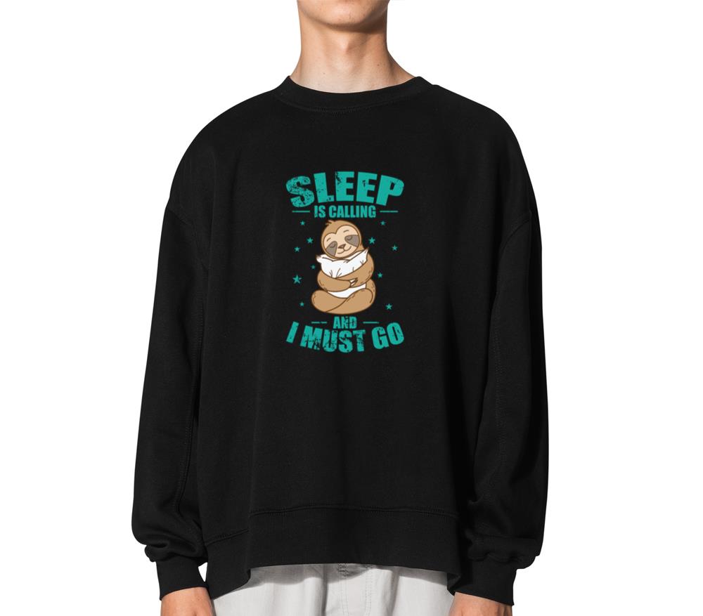 Sleep is Calling and I must go Sloth - Unisex Sweatshirt