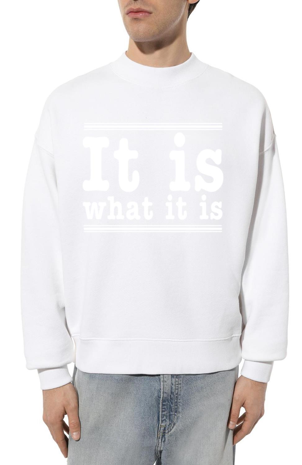 Slogan - It is what it is - Unisex Sweatshirt