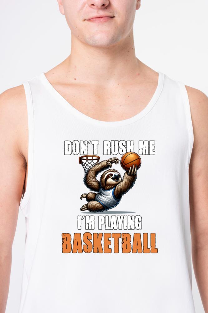Sloth Basketball I Don't Rush Me I'm Playing - Unisex Tank Top