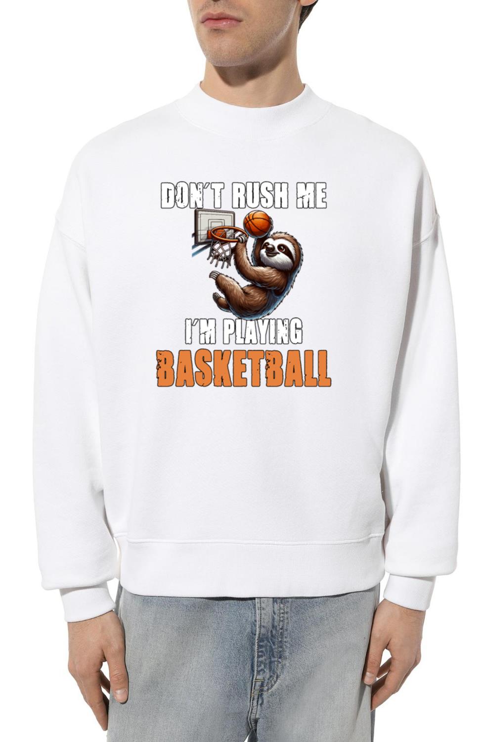 Sloth Basketball I Don't Rush Me I'm Playing_1 - Unisex Sweatshirt