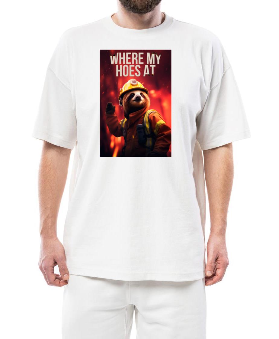 Sloth Fireman on a Mission_ Where My Hoes At_ - Unisex Standard T-Shirt