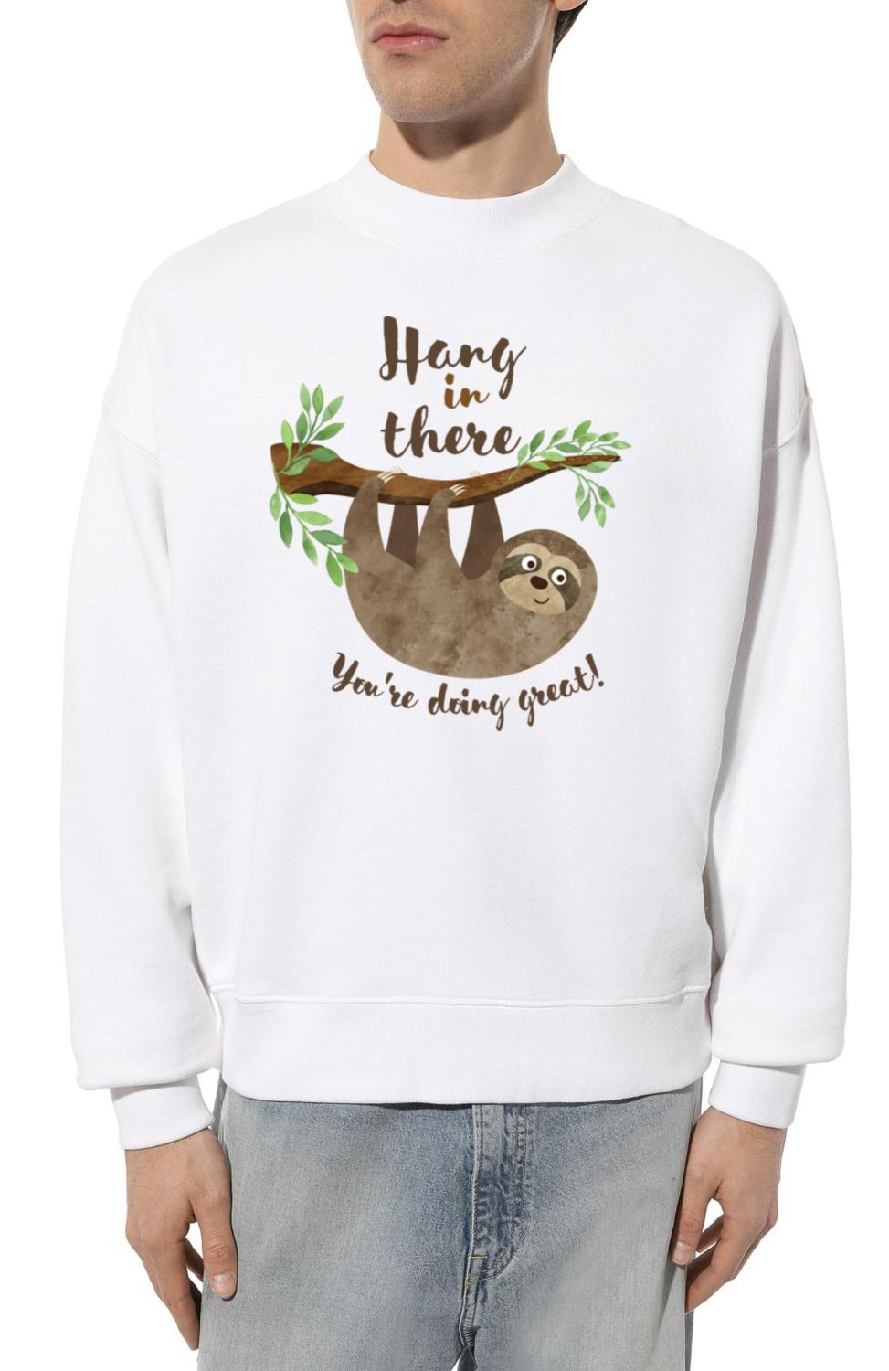 Sloth Hang In There You re Doing Great - Unisex Sweatshirt